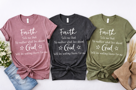 Faith Tells Me That God Will Be Waiting For Me T-Shirt – Inspirational Christian Faith Tee