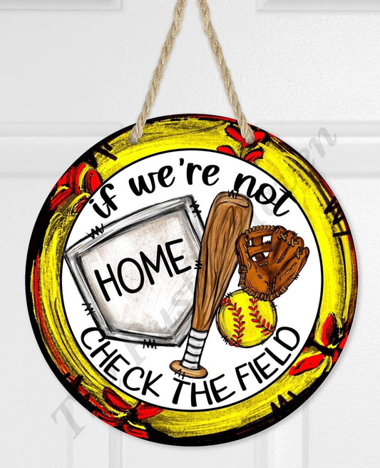 Softball If We're Not Home Check The Field Door Sign