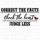 Correct the Facts Check the Heart Judge Less PNG | Inspirational Quote PNG Design | Positive Message Shirt Design