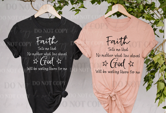 Faith Tells Me That God Will Be Waiting For Me T-Shirt – Inspirational Christian Faith Tee