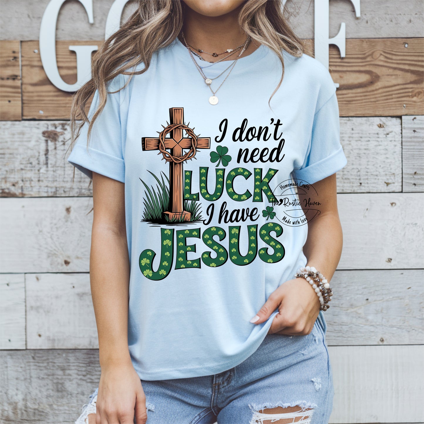 I don't need luck I have Jesus T-shirt