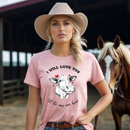 I Will Love You Until The Cows Come Home T-Shirt