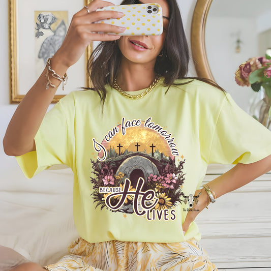 I can face tomorrow, Because he lives T-shirt