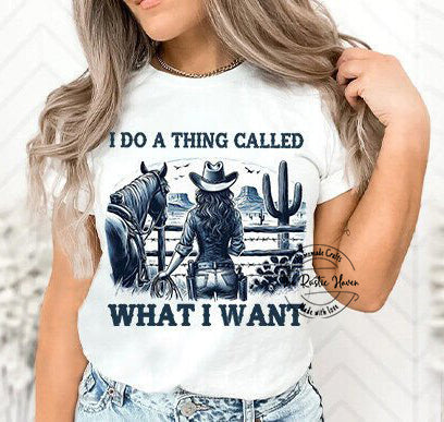 I Do A Thing Called What I Want T-Shirt