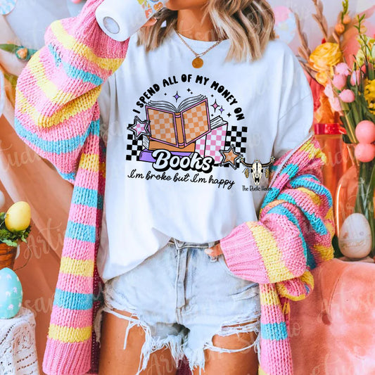 I Spend all of my money on books I'm broke but i'm happy  T-shirt