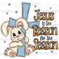 Jesus Is the Reason for the Season Easter Bunny PNG | Christian Easter Digital Download