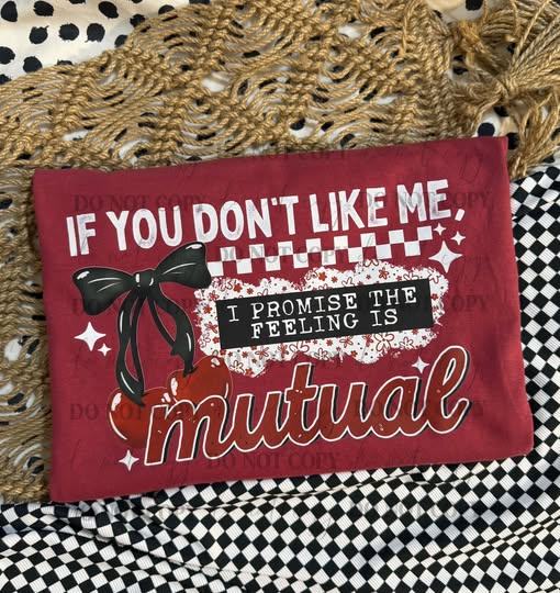 If You Don’t Like Me, The Feeling Is Mutual Graphic T-Shirt – Sassy Statement Tee