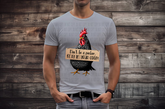 Chicken Don't Be A Pecker Stay In Your Coop T-shirt